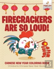 Firecrackers Are So Loud! Chinese New Year Coloring Book - Children'S Chinese New Year Books