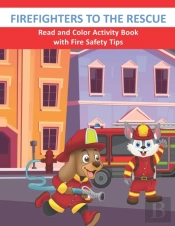 Firefighters To The Rescue Read And Color Activity Book With Fire Safety Tips