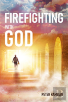 Firefighting With God