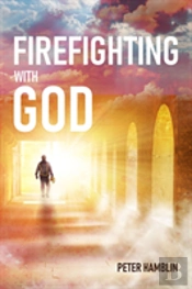 Firefighting With God