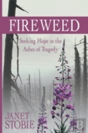 Fireweed: Seeking Hope In The Ashes Of Tragedy