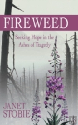 Bertrand.pt - Fireweed: Seeking Hope In The Ashes Of Tragedy