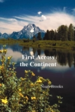 Bertrand.pt - First Across The Continent, (The Story Of The Exploring Expedition Of Lewis And Clark In 1804-1806)