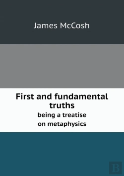 Bertrand.pt - First And Fundamental Truths Being A Treatise On Metaphysics