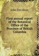 First Annual Report Of The Botanical Office Of The Province Of British Columbia
