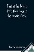 First At The North Pole Two Boys In The Arctic Circle
