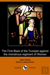 First Blast Of The Trumpet Against The Monstrous Regiment Of Women (Dodo Press)
