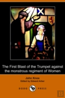 Bertrand.pt - First Blast Of The Trumpet Against The Monstrous Regiment Of Women (Dodo Press)