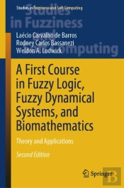 First Course In Fuzzy Logic, Fuzzy Dynamical Systems, And Biomathematics