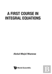 First Course In Integral Equations, A