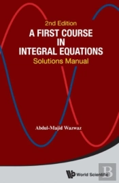 First Course In Integral Equations, A: Solutions Manual