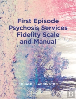 Bertrand.pt - First Episode Psychosis Services Fidelity Scale (Feps-Fs 1.0) And Manual