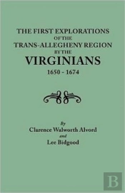 First Explorations Of The Trans-Allegheny Region By The Virginians, 1650-1674