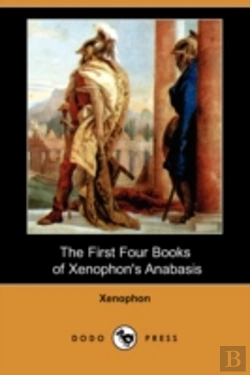 Bertrand.pt - First Four Books Of Xenophon'S Anabasis (Dodo Press)