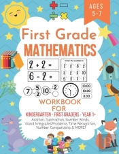 First Grade Mathematics Workbook For Kindergarten First Graders Year 1+ Ages 5-7