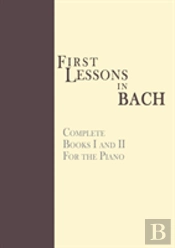 First Lessons In Bach, Complete: For The