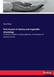 First Lessons In Botany And Vegetable Physiology