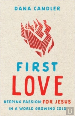 Bertrand.pt - First Love Â€“ Keeping Passion For Jesus In A World Growing Cold