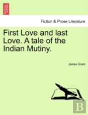 First Love And Last Love. A Tale Of The