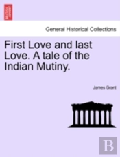First Love And Last Love. A Tale Of The