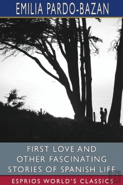 Bertrand.pt - First Love And Other Fascinating Stories Of Spanish Life (Esprios Classics)