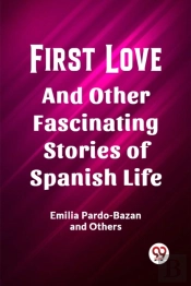 First Loveand Other Fascinating Stories Of Spanish Life (Edition2023)