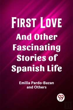 Bertrand.pt - First Loveand Other Fascinating Stories Of Spanish Life (Edition2023)