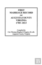 First Marriage Record Of Augusta County, Virginia, 1785-1813
