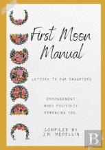 First Moon Manual - Letters To Our Daughters