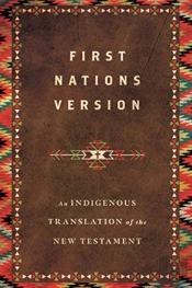 First Nations Version Â€“ An Indigenous Translation Of The New Testament