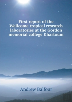 Bertrand.pt - First Report Of The Wellcome Tropical Research Laboratories At The Gordon Memorial College Khartoum
