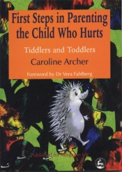 First Steps In Parenting The Child Who Hurts