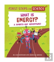 First Steps In Science: First Steps In Science: What Is Energy?