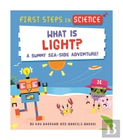First Steps In Science: First Steps In Science: What Is Light?