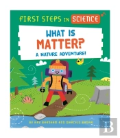 First Steps In Science: First Steps In Science: What Is Matter?