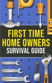 First-Time Homeowner'S Survival Guide