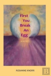 First You Break An Egg: A Novel