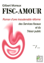 Fisc-Amour Roman D'Une Insoutenable Reforme Des Services Fiscaux Et Du Tresor Public