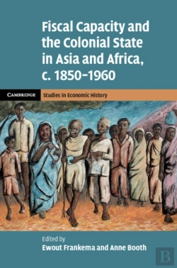 Bertrand.pt - Fiscal Capacity And The Colonial State In Asia And Africa, C.1850-1960