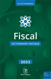 Fiscal - Dictionnaire Pratique 2023