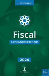 Fiscal : Dictionnaire Pratique (Édition 2026)