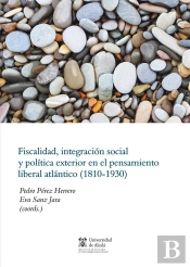 Fiscalidad, Integración Social Y Política Exterior En El Pensamiento Liberal Atlántico (1810-1930)
