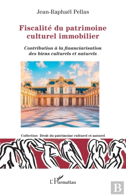 Bertrand.pt - Fiscalité Du Patrimoine Culturel Immobilier : Contribution À La Financiarisation Des Biens Culturels Et Naturels