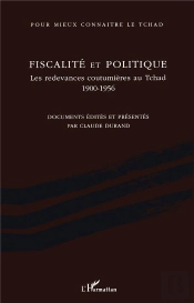Fiscalité Et Politique ; Les Redevances Coutumières Au Tchad, 1900-1956