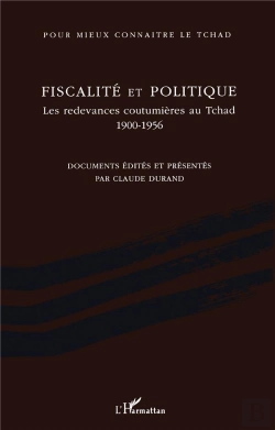 Bertrand.pt - Fiscalité Et Politique ; Les Redevances Coutumières Au Tchad, 1900-1956