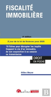 Fiscalité Immobilière : 18 Fiches Pour Décrypter Les Impôts Frappant La Vie D'Un Immeuble, De Son Acquisition À Sa Cession Ou Transmission.À Jour De La Loi De Finances Pour 2025 (4e Édition)