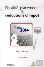 Fiscalite, Placements & Reductions D'Impot - A Jour Des Dispositions De La Loi De Finances 2014.