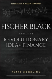Fischer Black And The Revolutionary Idea Of Finance