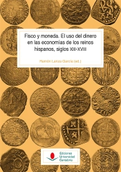 Fisco Y Moneda. El Uso Del Dinero En Las Economías De Los Reinos Hispanos, Siglos Xiii-Xviii