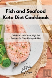 Fish And Seafood Keto Diet Cookbook: Del